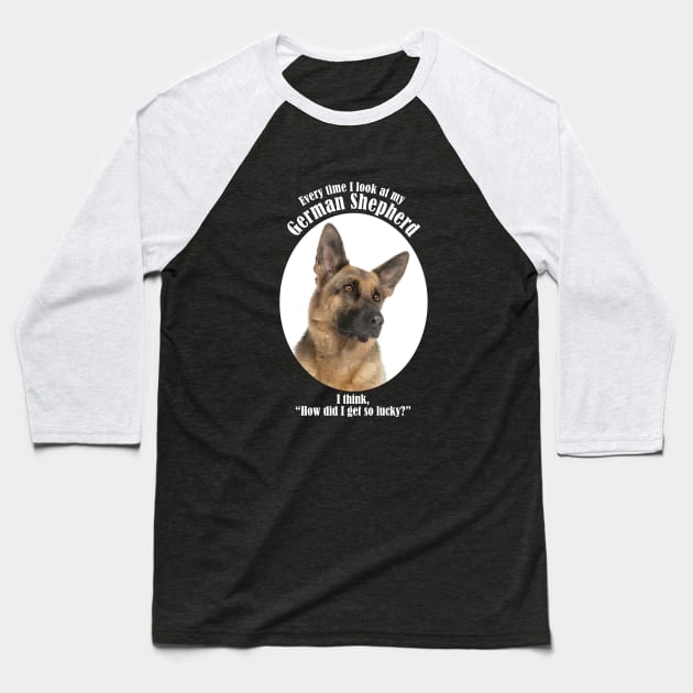 Lucky German Shepherd Baseball T-Shirt by You Had Me At Woof